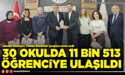 30 okulda 11 bin 513 öğrenciye ulaşıldı