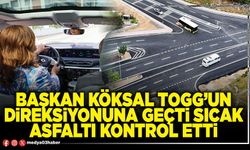 Başkan Köksal TOGG’un direksiyonuna geçti sıcak asfaltı kontrol etti