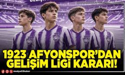 1923 Afyonspor’dan Gelişim Ligi kararı!