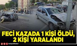Feci kazada 1 kişi öldü, 2 kişi yaralandı