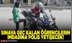Sınava geç kalan öğrencilerin imdadına polis yetişecek!