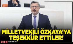 Milletvekili Özkaya’ya teşekkür ettiler!