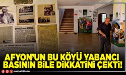 Afyon’un bu köyü yabancı basının bile dikkatini çekti!