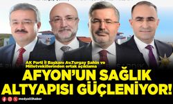 Afyon’un sağlık altyapısı güçleniyor!