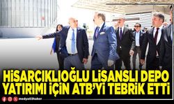 Hisarcıklıoğlu lisanslı depo yatırımı için ATB’yi tebrik etti