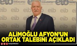 Alimoğlu Afyon’un ortak talebini açıkladı