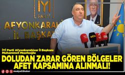 Doludan zarar gören bölgeler afet kapsamına alınmalı!