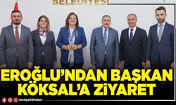 Eroğlu’ndan Başkan Köksal’a ziyaret