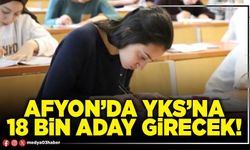 Afyon’da YKS’na 18 bin aday girecek!