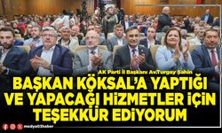 Başkan Köksal’a yaptığı ve yapacağı hizmetler için teşekkür ediyorum