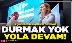 Durmak yok, yola devam!