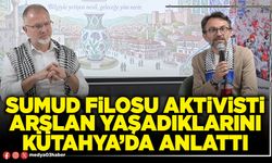 Sumud Filosu aktivisti Arslan yaşadıklarını Kütahya’da anlattı