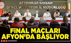 Final maçları Afyon’da başlıyor
