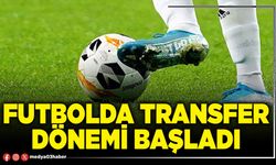 Futbolda transfer dönemi başladı