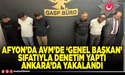 Afyon’da AVM’de ‘Genel Başkan’ sıfatıyla denetim yaptı Ankara’da yakalandı
