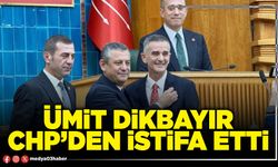 Ümit Dikbayır CHP’den istifa etti