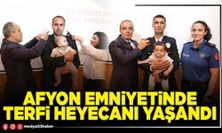 Afyon Emniyetinde terfi heyecanı yaşandı