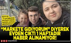 “Markete gidiyorum” diyerek evden çıktı 1 haftadır haber alınamıyor!