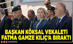 Başkan Köksal vekaleti Fatma Gamze Kılıç’a bıraktı
