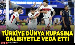 Türkiye Dünya Kupasına galibiyetle veda etti