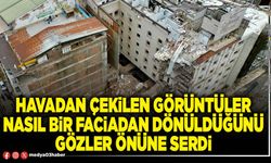 Havadan çekilen görüntüler nasıl bir faciadan dönüldüğünü gözler önüne serdi