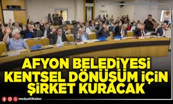 Afyon Belediyesi Kentsel Dönüşüm için şirket kuracak