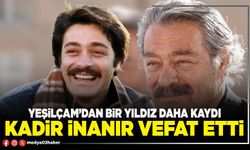 Yeşilçam’dan bir yıldız daha kaydı Kadir İnanır vefat etti
