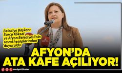 Afyon’da Ata Kafe açılıyor!