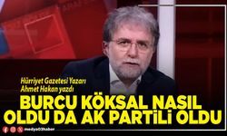 Burcu Köksal nasıl oldu da AK Partili oldu