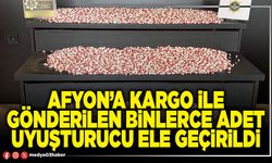 Afyon’a kargo ile gönderilen binlerce adet uyuşturucu ele geçirildi