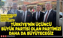 Türkiye’nin üçüncü büyük Partisi olan Partimizi daha da büyüteceğiz