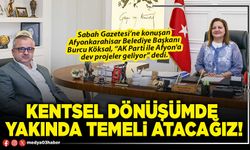 Kentsel dönüşümde yakında temeli atacağız!