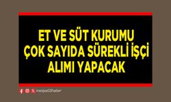 Et ve Süt Kurumu çok sayıda sürekli işçi alımı yapacak