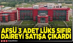AFSÜ 3 adet lüks sıfır daireyi satışa çıkardı