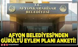 Afyon Belediyesi’nden gürültü eylem planı anketi!