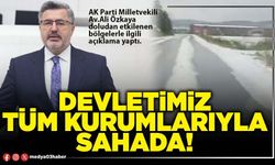 Devletimiz tüm kurumlarıyla sahada!