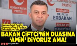 Bakan Çiftçi’nin duasına ‘amin’ diyoruz ama!