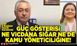 Güç gösterisi ne vicdana sığar ne de kamu yöneticiliğine!