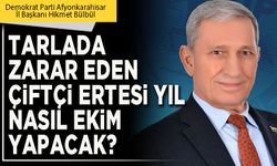 Tarlada zarar eden çiftçi ertesi yıl nasıl ekim yapacak?