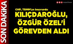 Kılıçdaroğlu, Özgür Özel'i görevden aldı