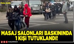 Masaj salonları baskınında 1 kişi tutuklandı!