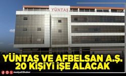 Yüntaş ve Afbelsan A.Ş. 20 kişiyi işe alacak