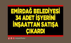 Emirdağ Belediyesi 34 adet işyerini inşaattan satışa çıkardı