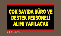Çok sayıda büro ve destek personeli alımı yapılacak