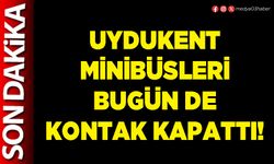 Uydukent minibüsleri bugün de kontak kapattı!