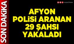 Afyon Polisi aranan 29 şahsı yakaladı