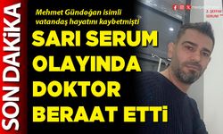 Sarı serum olayında Doktor beraat etti