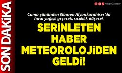 Serinleten haber Meteorolojiden geldi