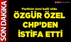 Özgür Özel CHP’den istifa etti