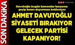Ahmet Davutoğlu siyaseti bırakıyor Gelecek Partisi kapanıyor!